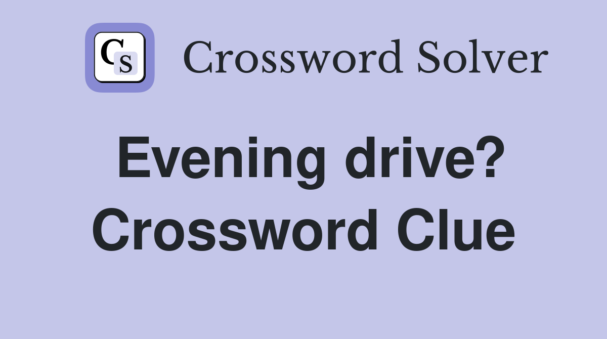 Evening drive? Crossword Clue