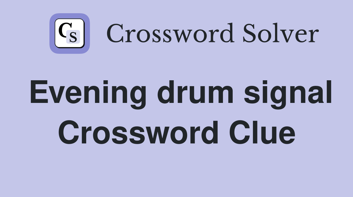 Evening drum signal Crossword Clue