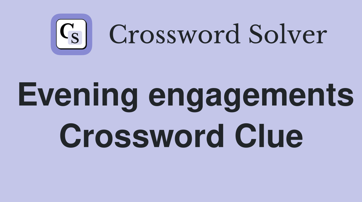 Evening engagements Crossword Clue