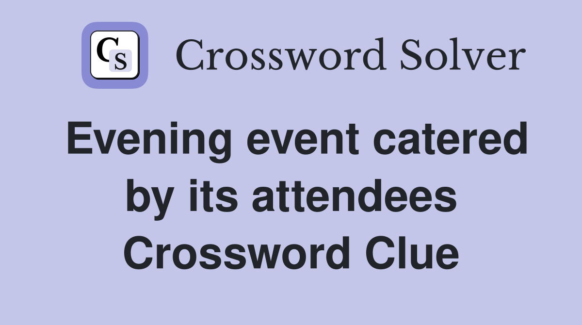 Evening event catered by its attendees Crossword Clue