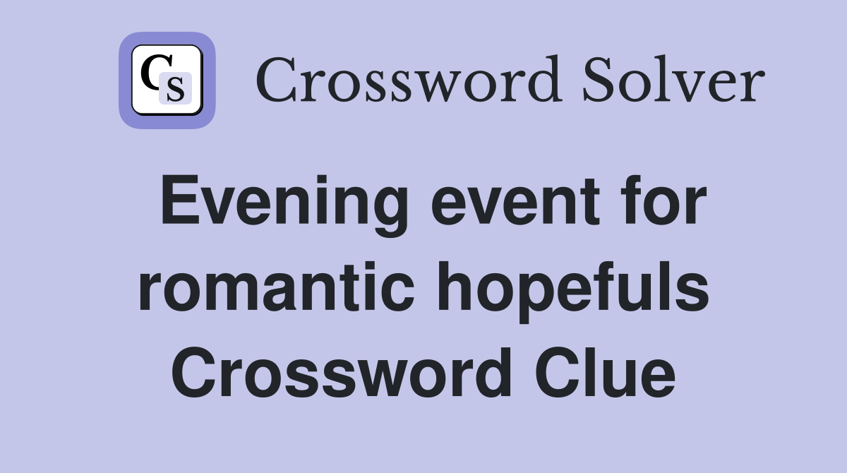 Evening event for romantic hopefuls Crossword Clue
