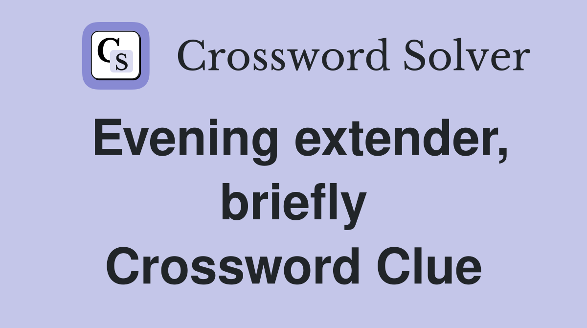 Evening extender, briefly Crossword Clue