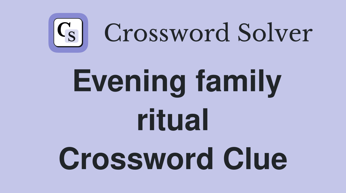 Evening family ritual Crossword Clue