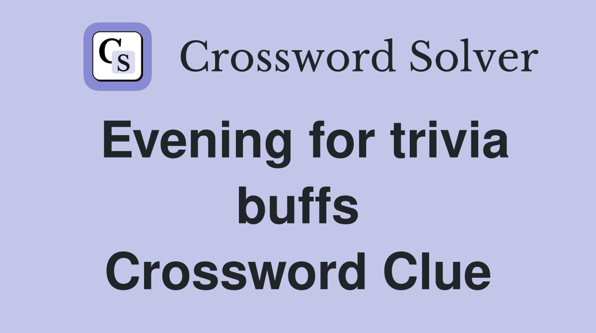 Evening for trivia buffs Crossword Clue