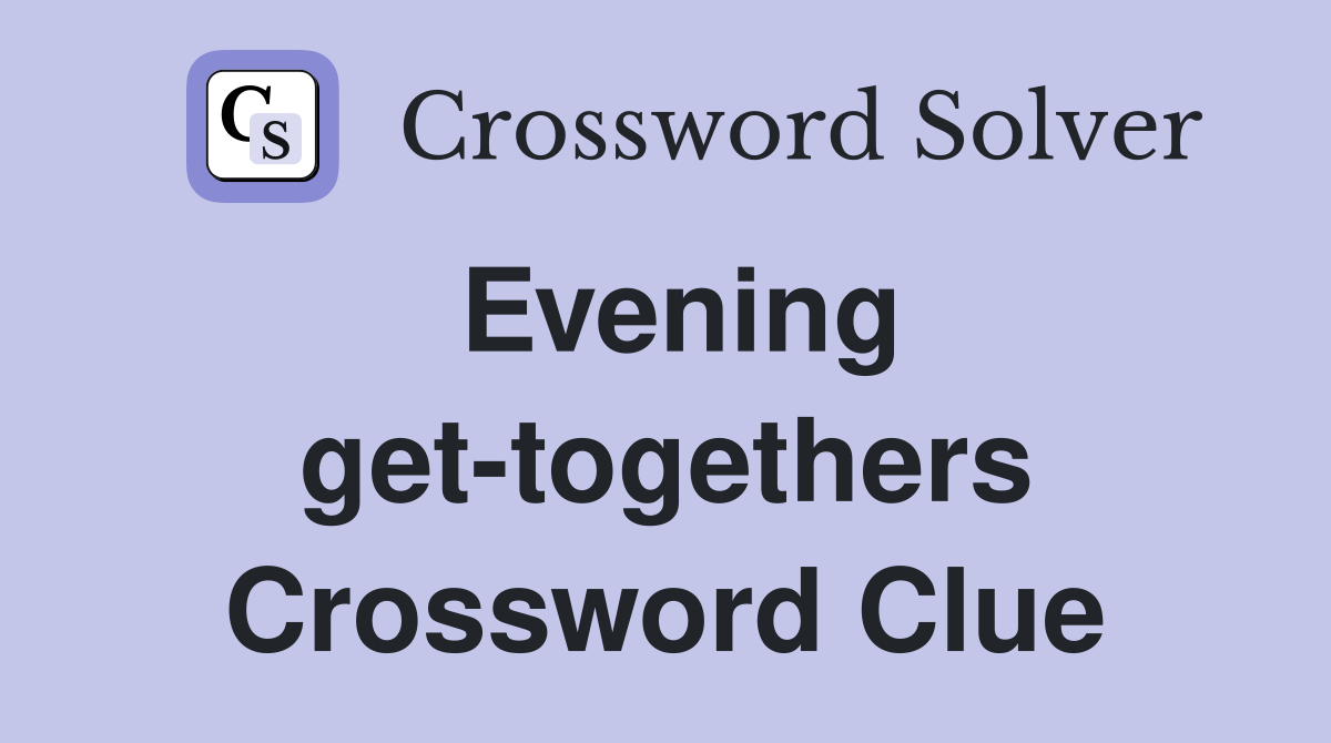 Evening get-togethers Crossword Clue