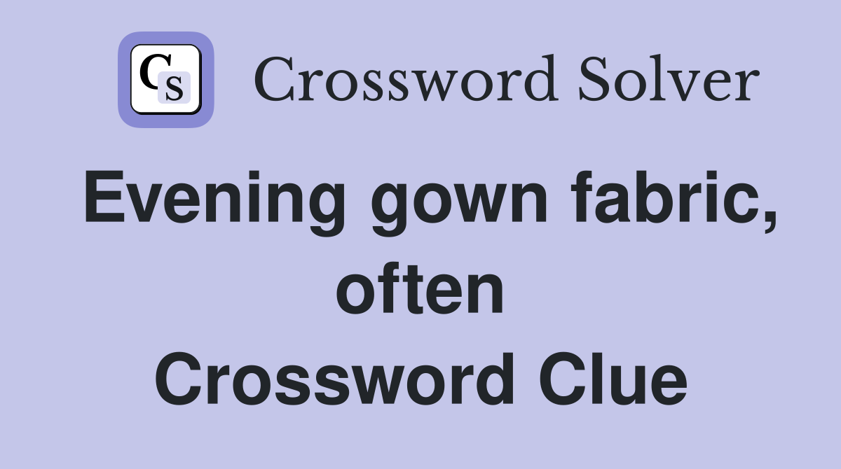 Evening gown fabric, often Crossword Clue