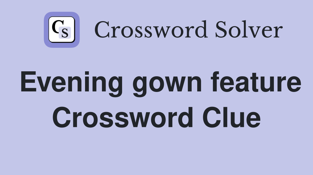 Evening gown feature Crossword Clue