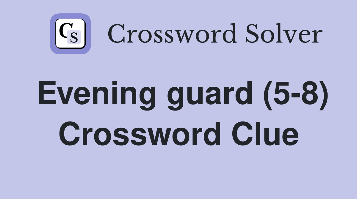 Evening guard (5-8) Crossword Clue