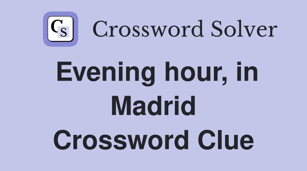 Evening hour, in Madrid Crossword Clue