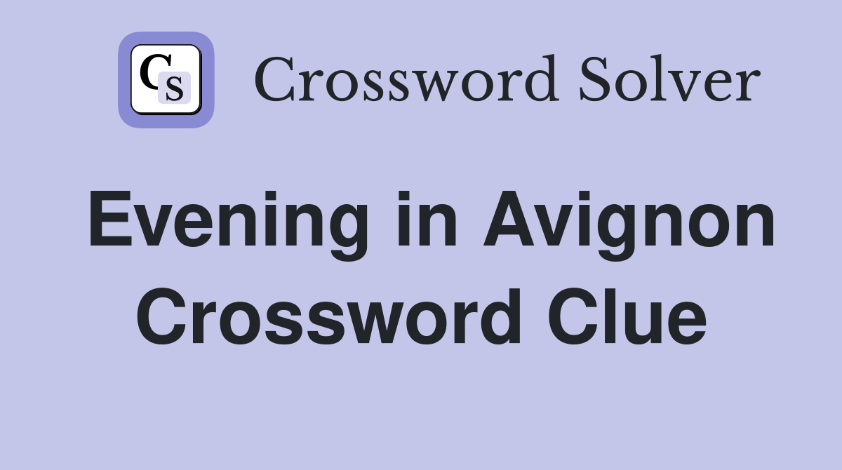 Evening in Avignon Crossword Clue