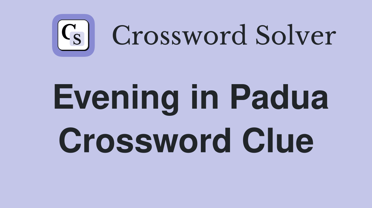Evening in Padua Crossword Clue