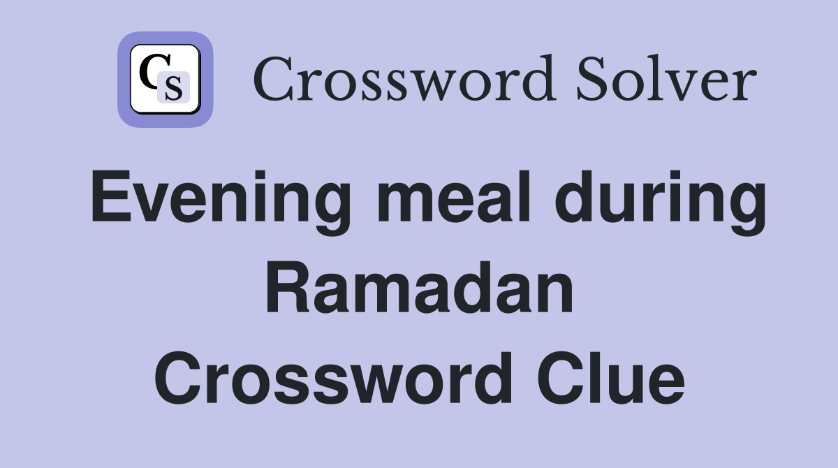 Evening meal during Ramadan Crossword Clue