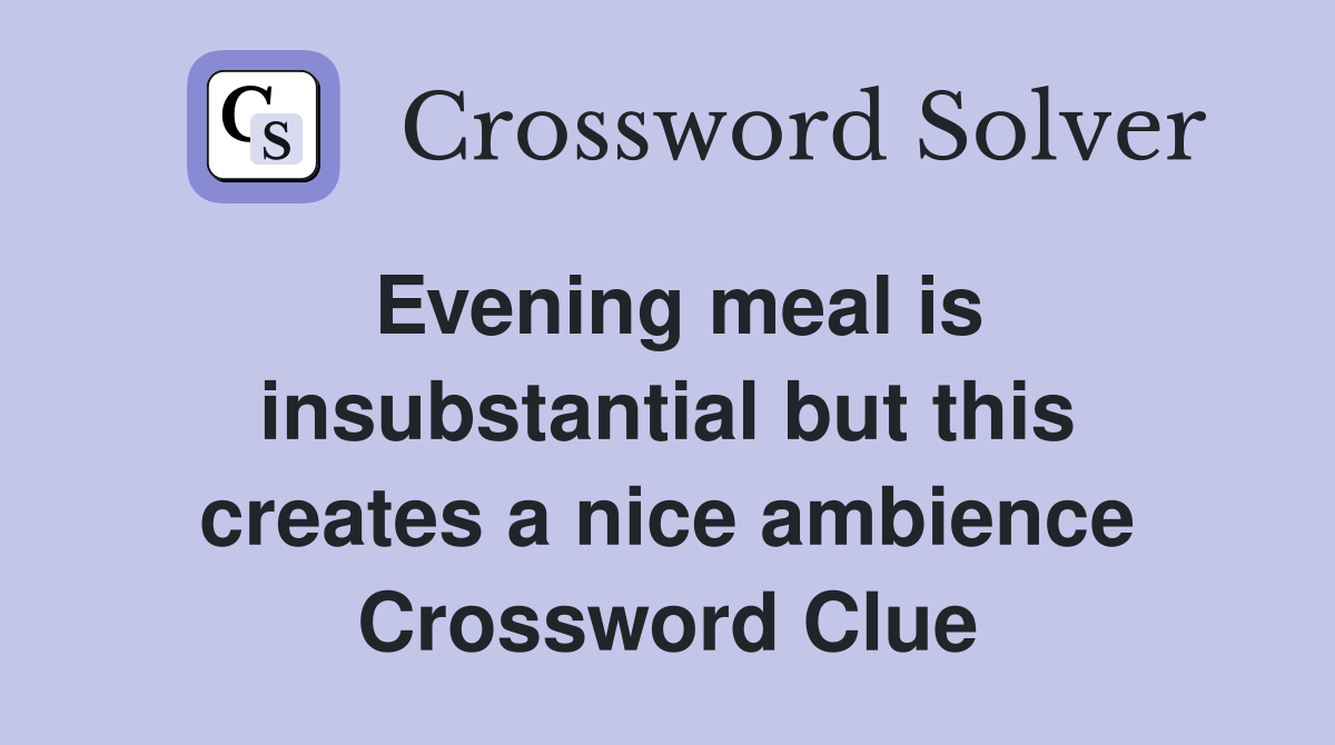 Evening meal is insubstantial but this creates a nice ambience Crossword Clue