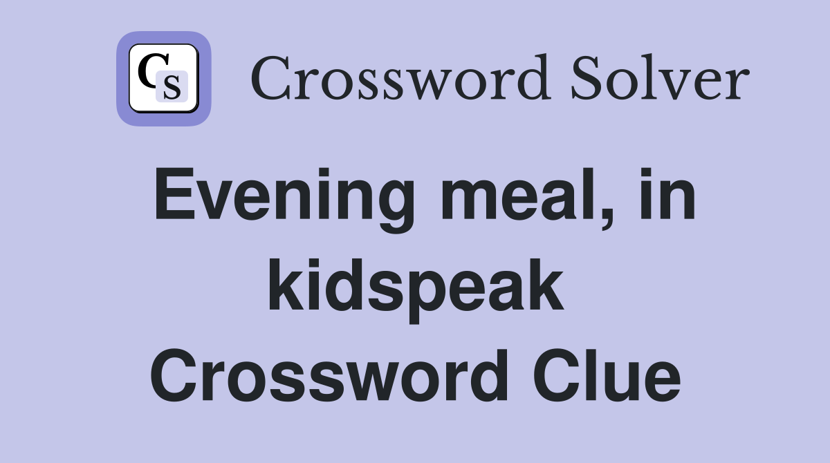 Evening meal, in kidspeak Crossword Clue