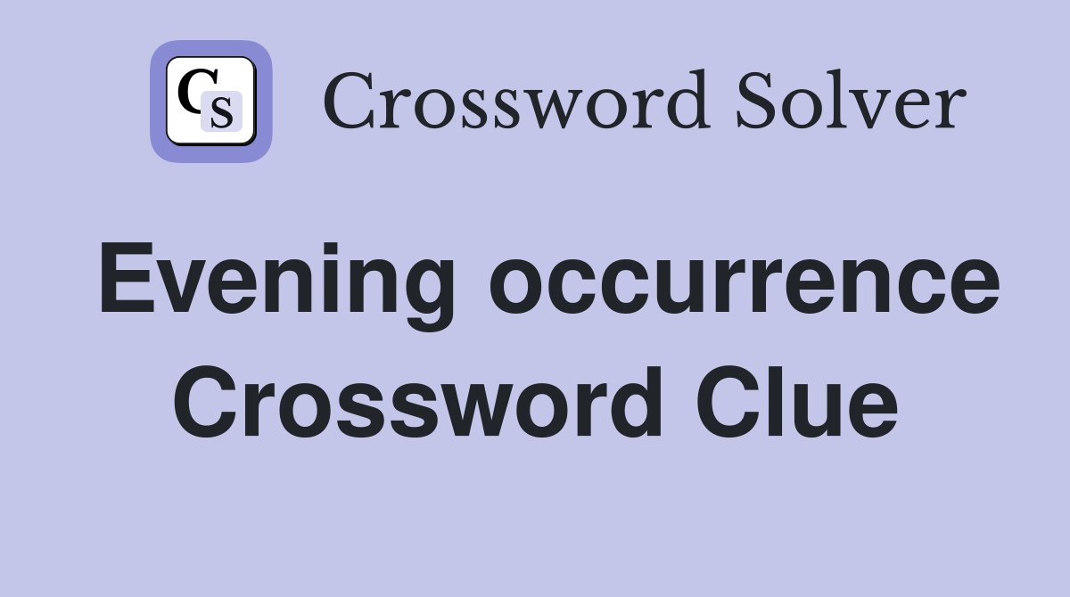 Evening occurrence Crossword Clue