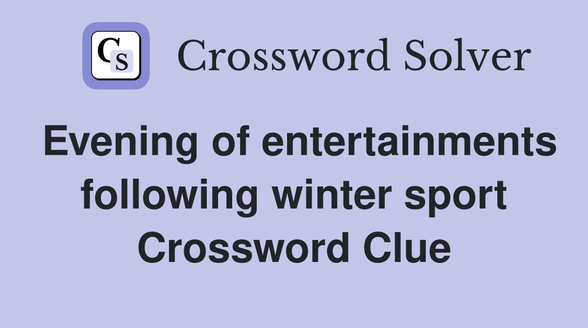 Evening of entertainments following winter sport Crossword Clue