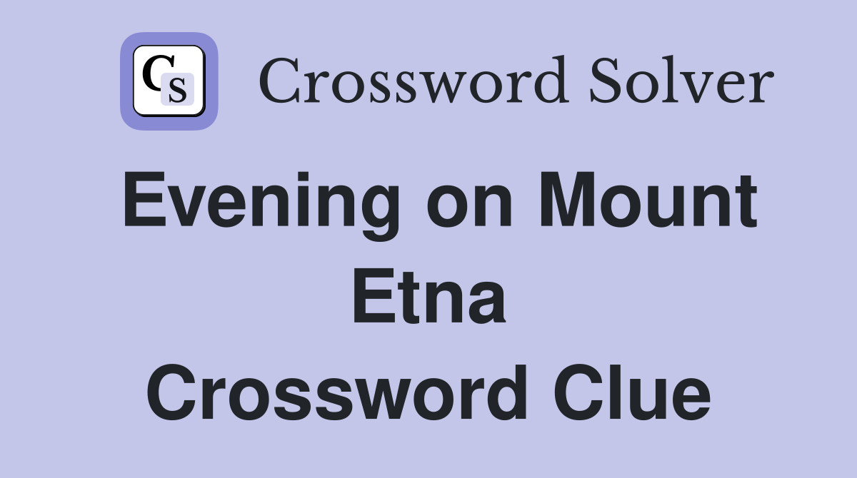 Evening on Mount Etna Crossword Clue