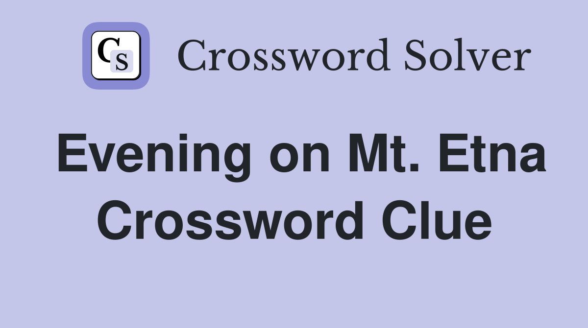 Evening on Mt. Etna Crossword Clue