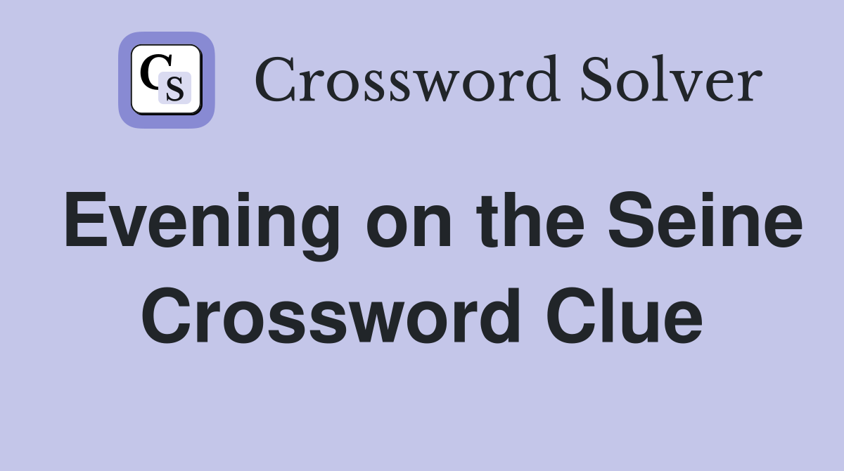 Evening on the Seine Crossword Clue