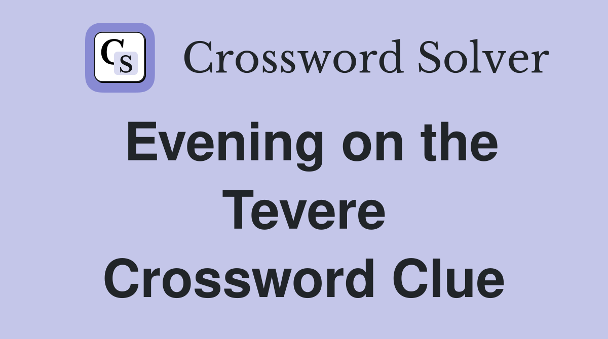 Evening on the Tevere Crossword Clue