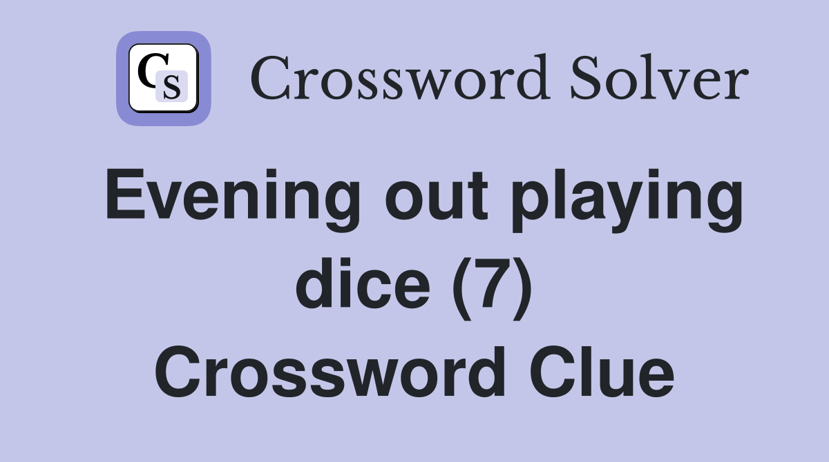 Evening out playing dice (7) Crossword Clue