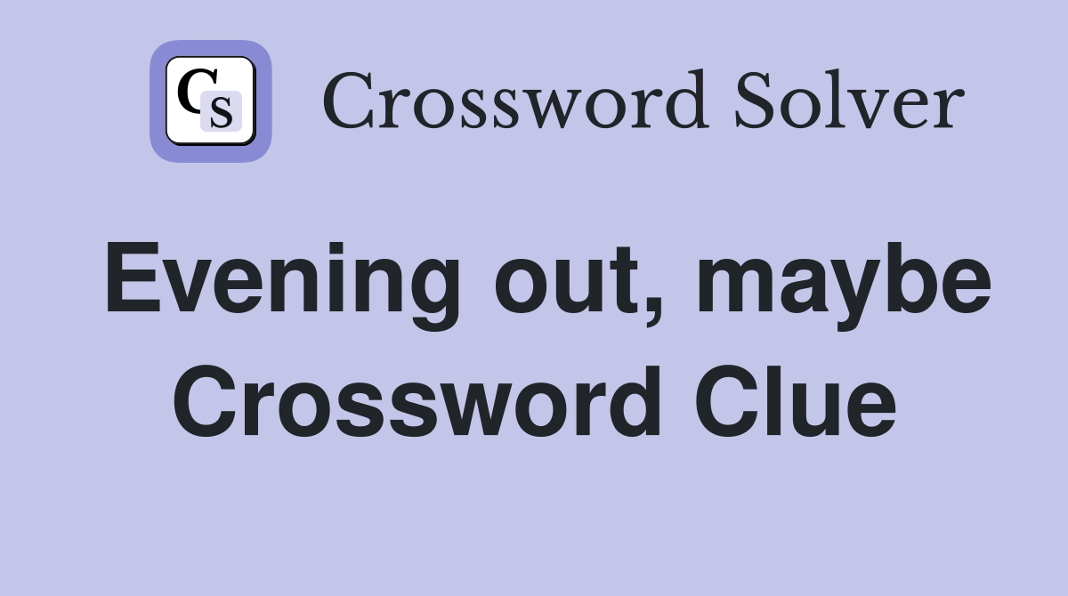 Evening out, maybe Crossword Clue