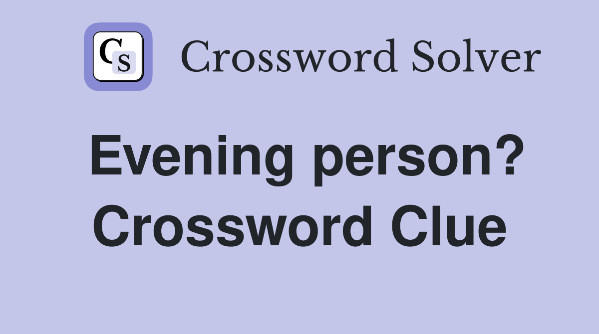 Evening person? Crossword Clue