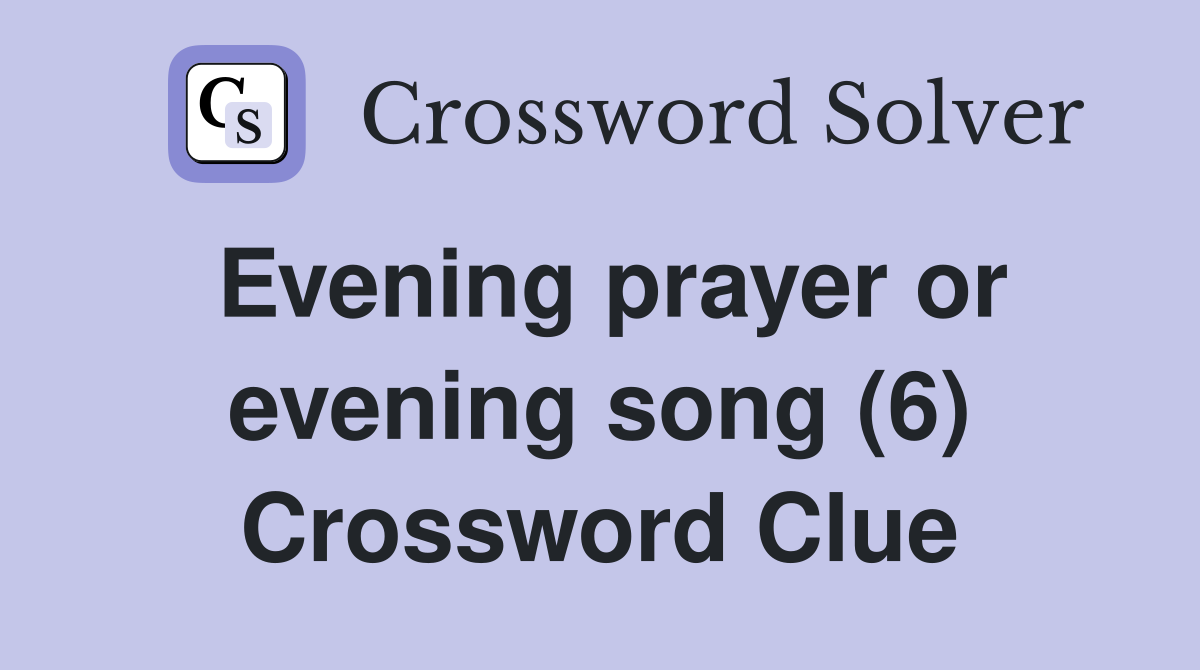 Evening prayer or evening song (6) Crossword Clue