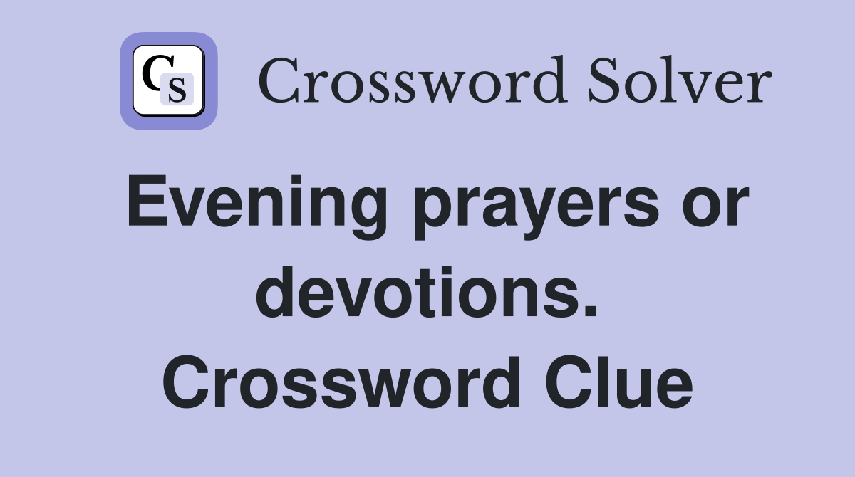 Evening prayers or devotions. Crossword Clue