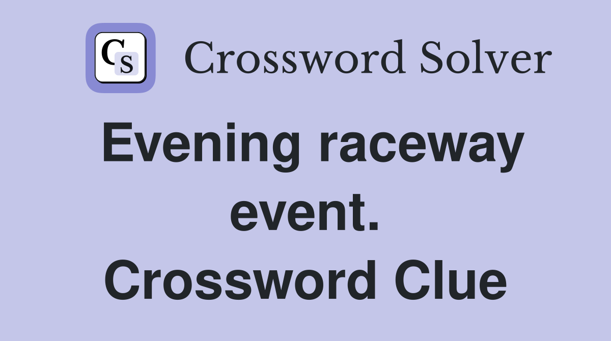 Evening raceway event. Crossword Clue