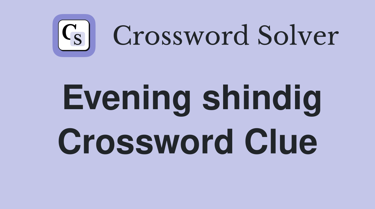 Evening shindig Crossword Clue