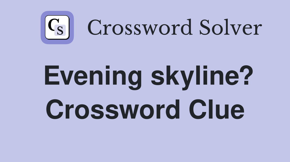 Evening skyline? Crossword Clue