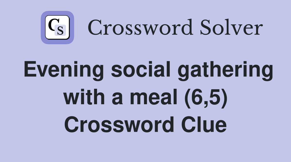 Evening social gathering with a meal (6,5) Crossword Clue