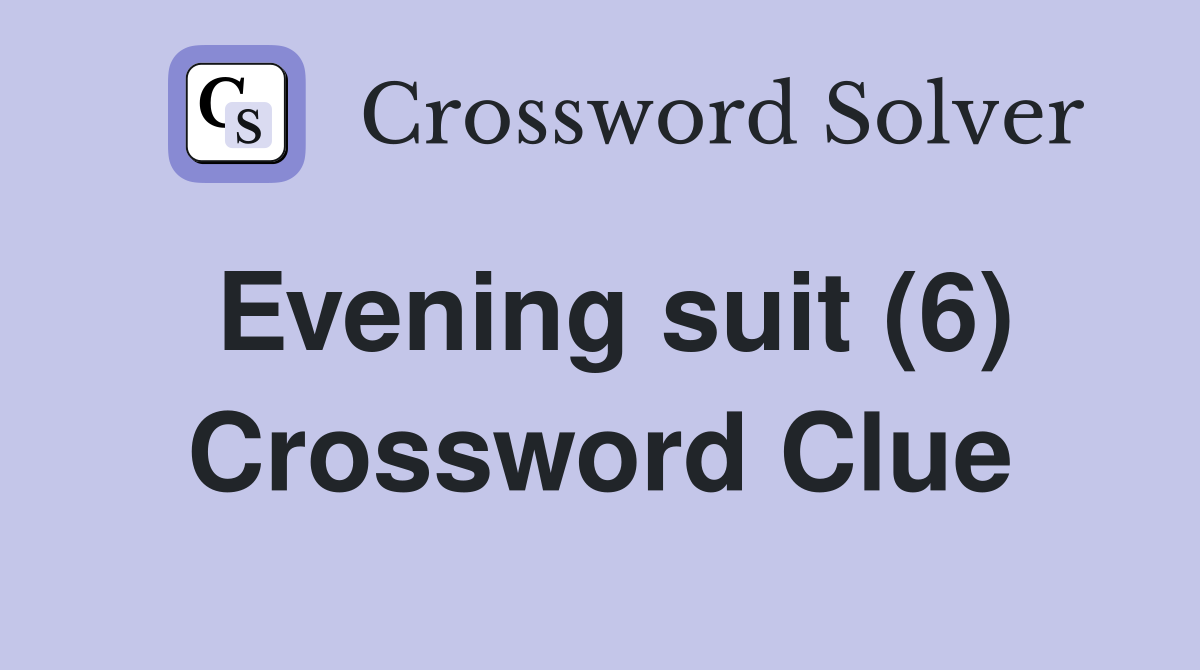 Evening suit (6) Crossword Clue