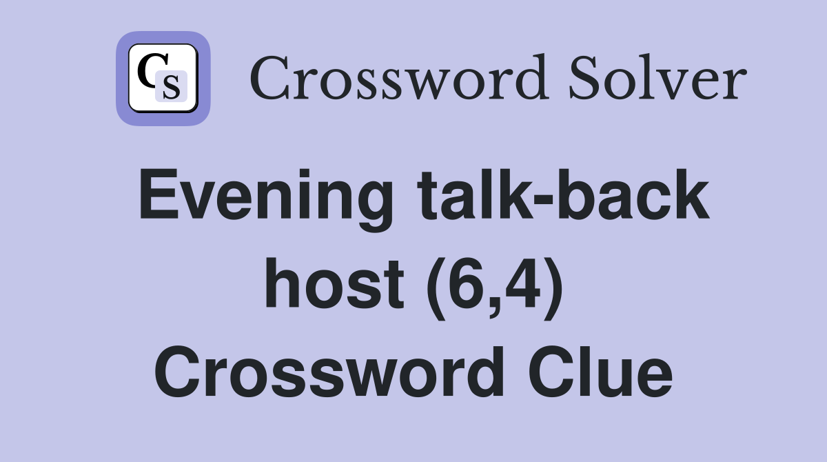 Evening talk-back host (6,4) Crossword Clue