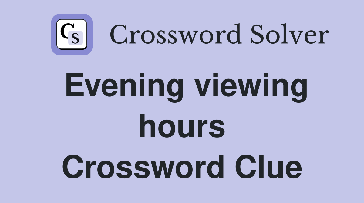 Evening viewing hours Crossword Clue