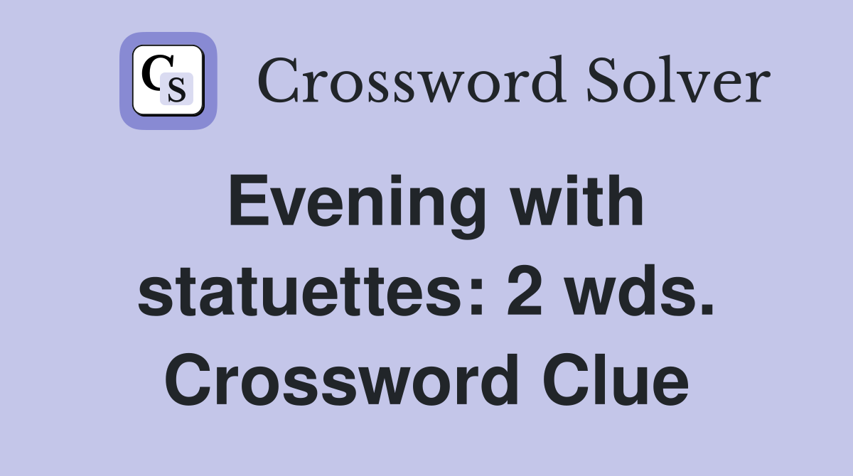 Evening with statuettes: 2 wds. Crossword Clue