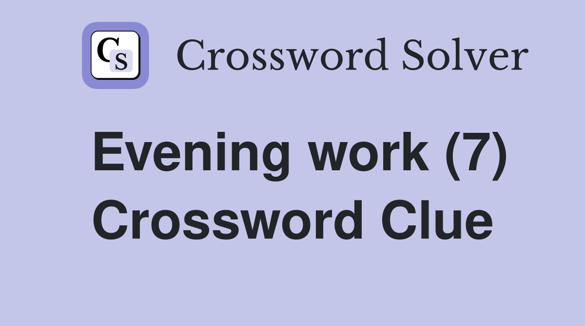 Evening work (7) Crossword Clue