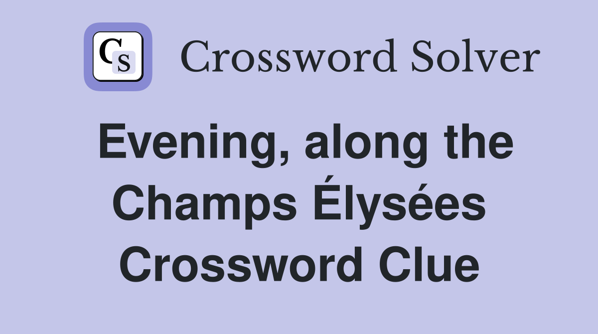 Evening, along the Champs Élysées Crossword Clue