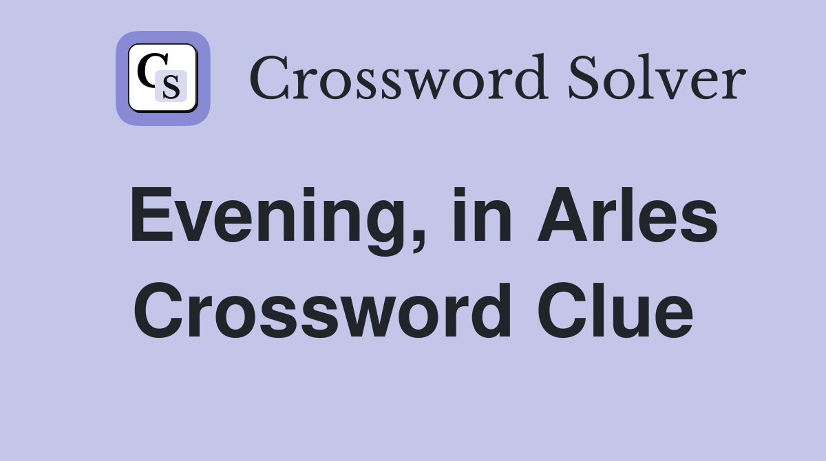 Evening, in Arles Crossword Clue