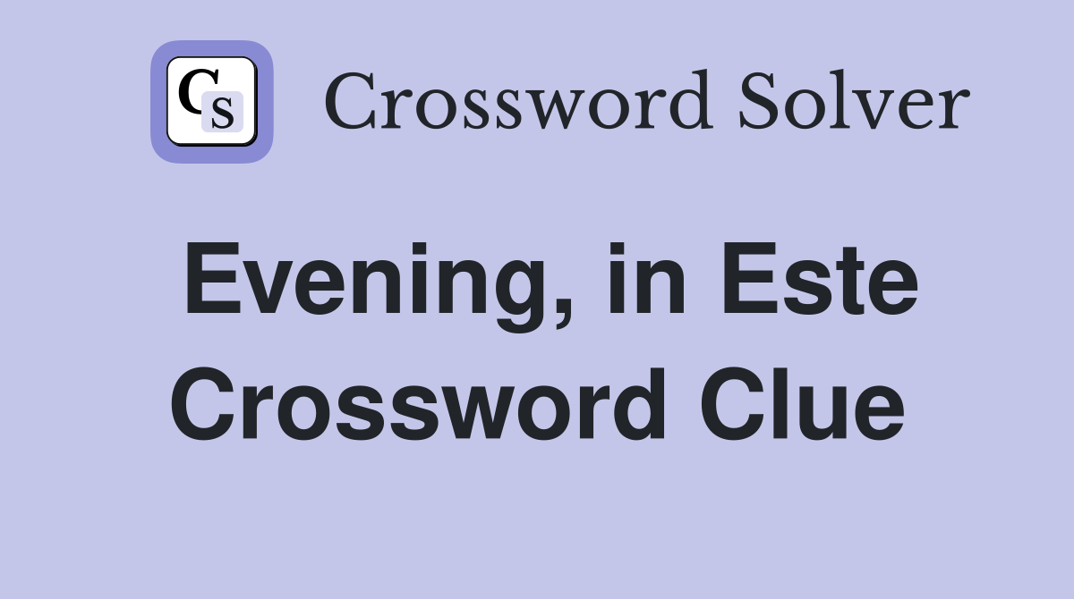 Evening, in Este Crossword Clue