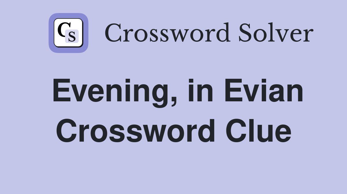 Evening, in Evian Crossword Clue
