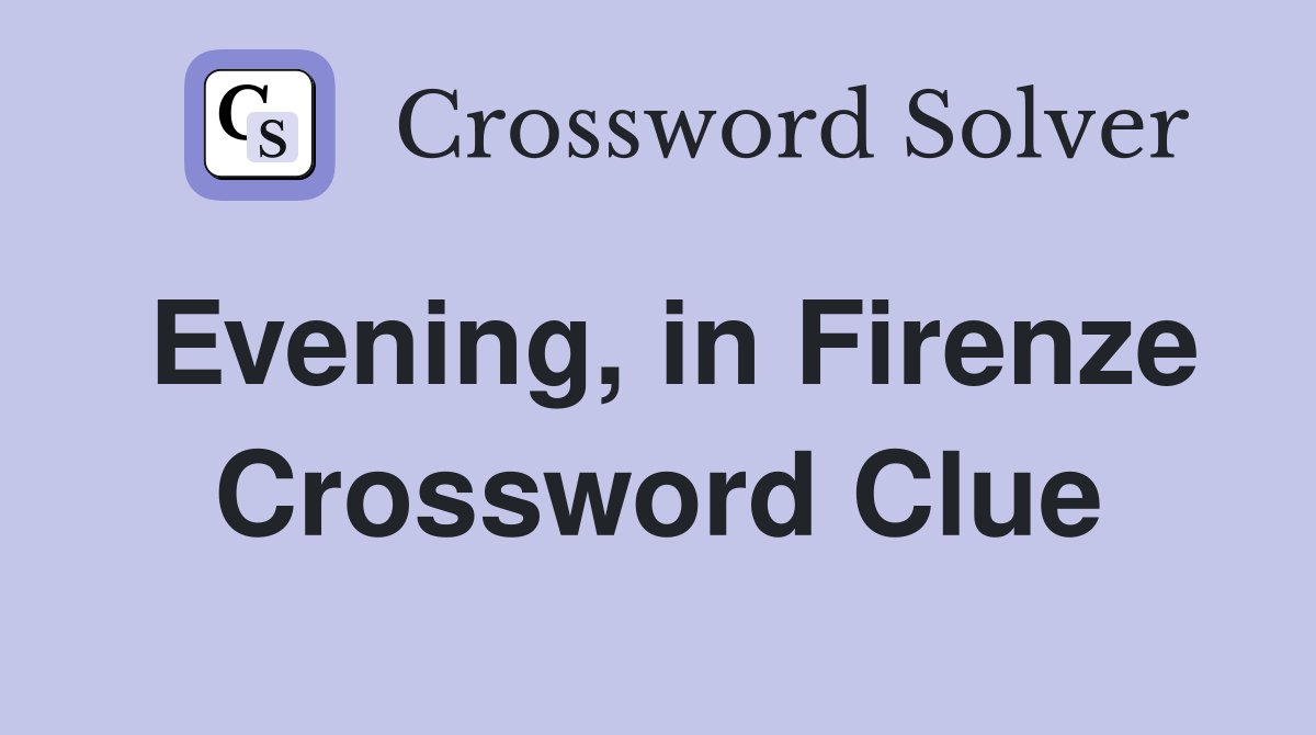 Evening, in Firenze Crossword Clue