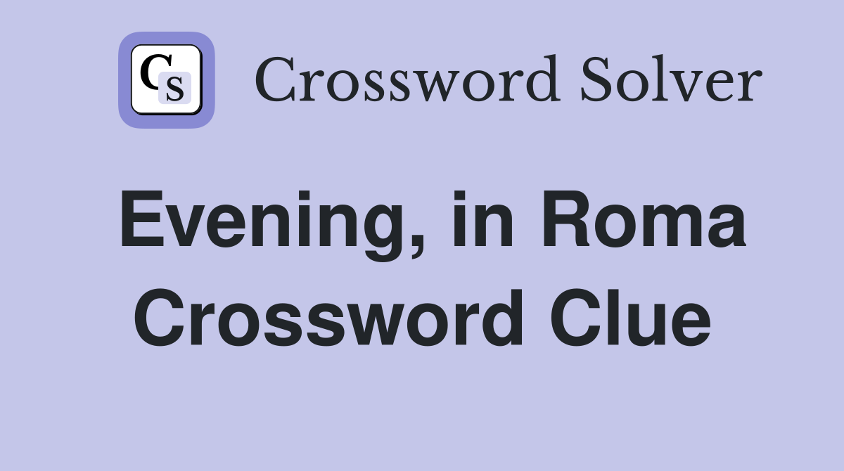 Evening, in Roma Crossword Clue