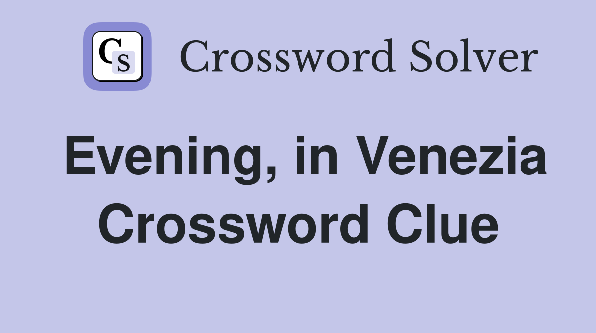 Evening, in Venezia Crossword Clue