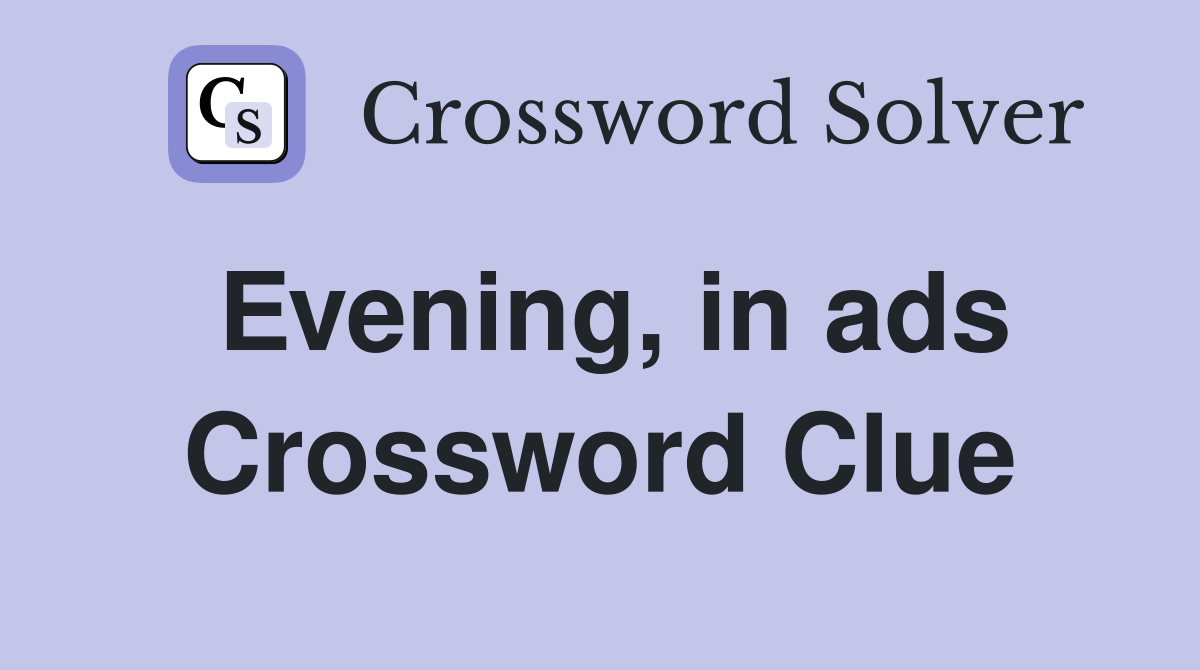 Evening, in ads Crossword Clue