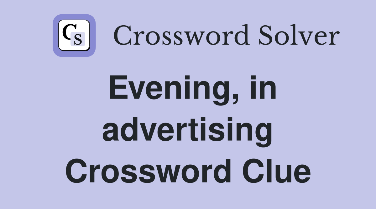 Evening, in advertising Crossword Clue