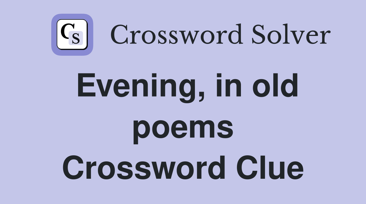Evening, in old poems Crossword Clue