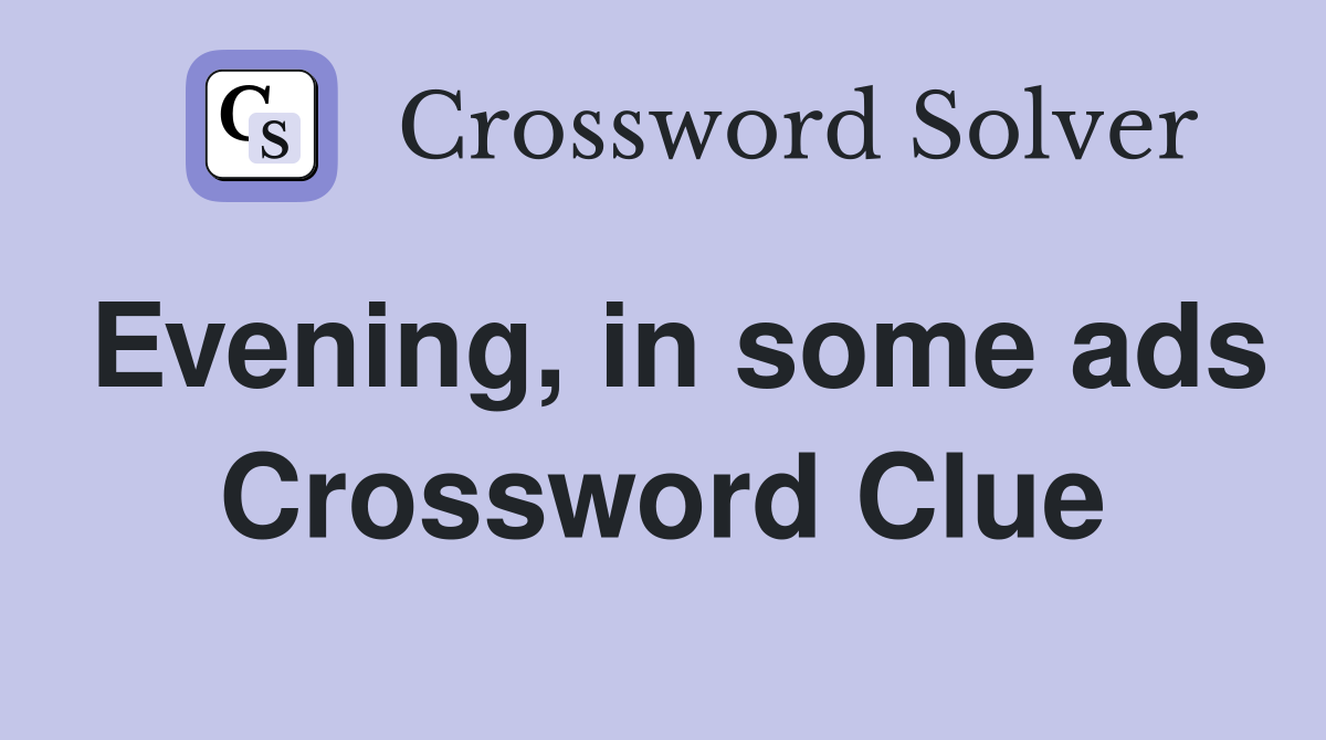 Evening, in some ads Crossword Clue