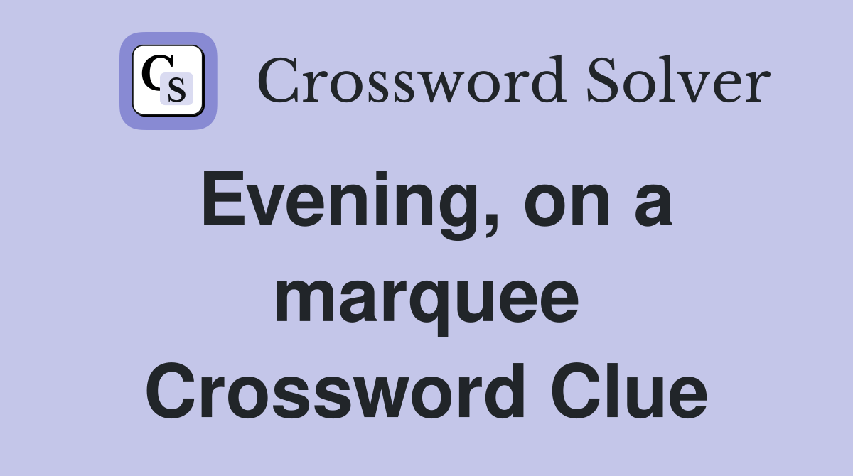 Evening, on a marquee Crossword Clue